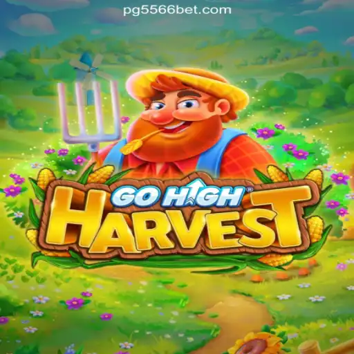 GoHighHarvest: Exciting Adventures and Thrilling Gameplay on 556BET.COM Platform-Oficial Slots Brasil #1